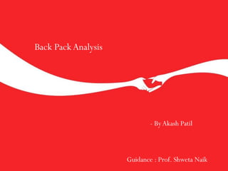 Back PackAnalysis
- ByAkash Patil
Guidance : Prof. Shweta Naik
 
