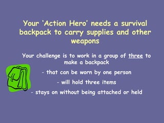 Your ‘Action Hero’ needs a survival backpack to carry supplies and other weapons ,[object Object],[object Object],[object Object],[object Object]