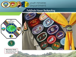 Pathfinder Honor: Backpacking
MG Faelmar Tañada
AIIAS Pathfinder Club
21 November 2021
 