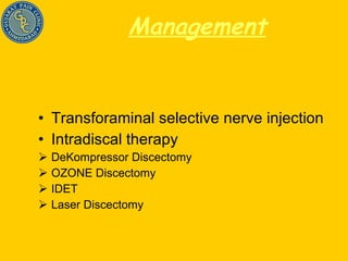 Management Transforaminal selective nerve injection Intradiscal therapy DeKompressor Discectomy OZONE Discectomy IDET Laser Discectomy 