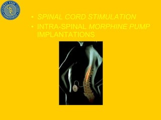 SPINAL CORD STIMULATION   INTRA-SPINAL  MORPHINE PUMP  IMPLANTATIONS 