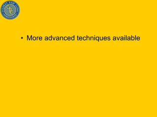 More advanced techniques available 