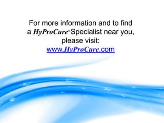 For more information and to find
a HyProCure Specialist near you,
            ®



          please visit:
     www.HyProCure.com
 