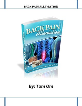 BACK PAIN ALLEVIATION
By: Tom Om
 