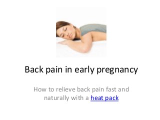 Back pain in early pregnancy
How to relieve back pain fast and
naturally with a heat pack
 