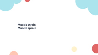 Muscle strain
Muscle sprain
 