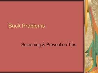 Back Problems
Screening & Prevention Tips
 