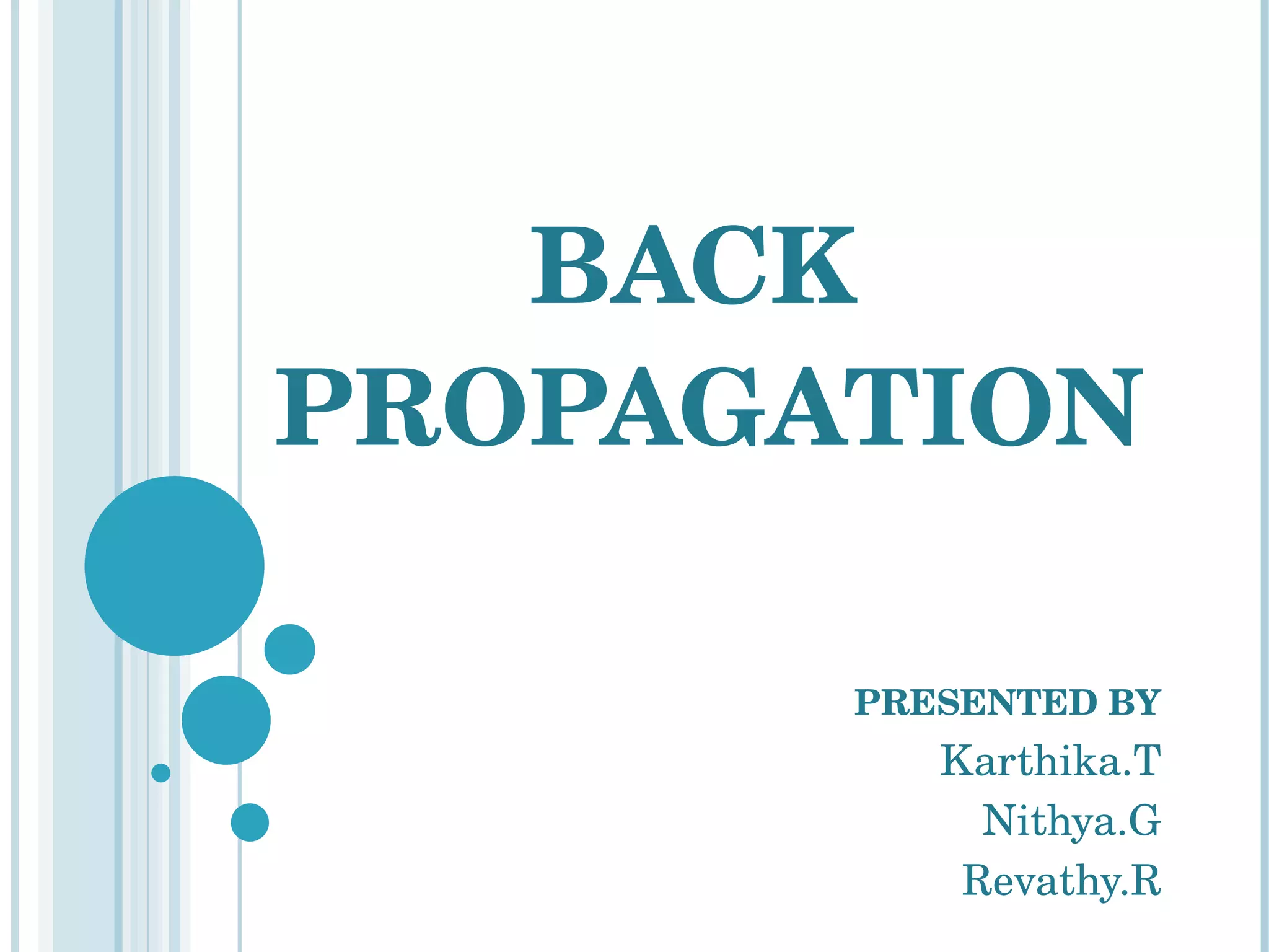 BACK  PROPAGATION PRESENTED BY Karthika.T Nithya.G Revathy.R 