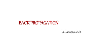 BACK PROPAGATION
A.L Anupama 566
 