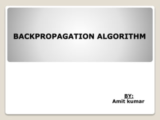BACKPROPAGATION ALGORITHM
BY:
Amit kumar
 