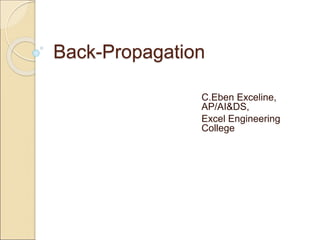 Back-Propagation
C.Eben Exceline,
AP/AI&DS,
Excel Engineering
College
 