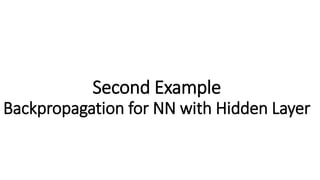 Second Example
Backpropagation for NN with Hidden Layer
 