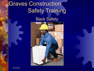 01/17/03
Graves Construction
Safety Training
Back Safety
 