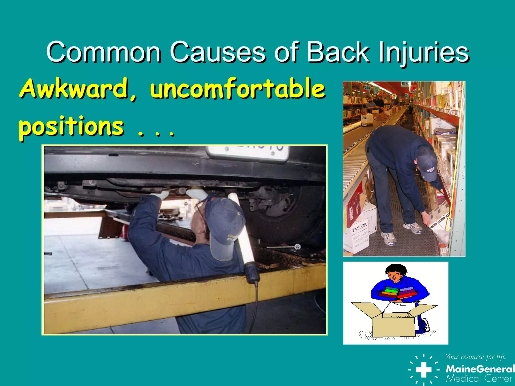 Common Causes of Back InjuriesCommon Causes of Back Injuries
Awkward, uncomfortableAwkward, uncomfortable
positions .positions . . .. .
 