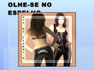 OLHE-SE NO ESPELHO É fundamental que você saiba onde sua postura está errada! OLHE-SE NO ESPELHO: De frente De lado De costas 