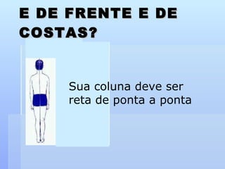 E DE FRENTE E DE COSTAS? Sua coluna deve ser reta de ponta a ponta 