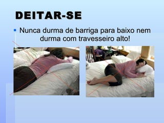 DEITAR-SE Nunca durma de barriga para baixo nem durma com travesseiro alto! 