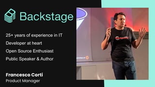 Francesco Corti
Product Manager
25+ years of experience in IT
Developer at heart
Open Source Enthusiast
Public Speaker & Author
 