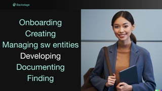 Onboarding
Creating
Managing sw entities
Developing
Documenting
Finding
Onboarding
Creating
Managing sw entities
Developing
Documenting
Finding
 