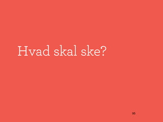 Hvad skal ske?



                 95
 
