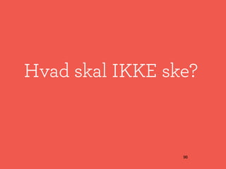 Hvad skal IKKE ske?



                 96
 