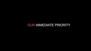 OUR IMMEDIATE PRIORITY
 