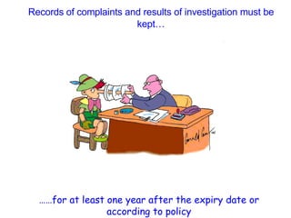 Records of complaints and results of investigation must be kept… …… for at least one year after the expiry date or according to policy 