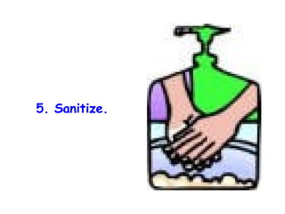 5. Sanitize. 