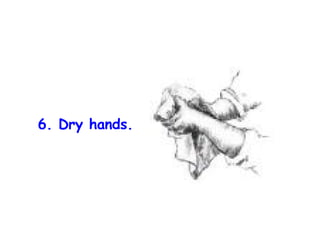 6. Dry hands. 