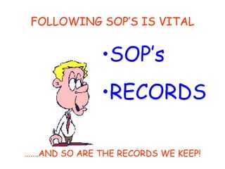 FOLLOWING SOP’S IS VITAL …… .AND SO ARE THE RECORDS WE KEEP! SOP’s RECORDS 