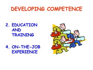 DEVELOPING COMPETENCE EDUCATION AND TRAINING ON-THE-JOB EXPERIENCE 