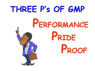 THREE P’s OF GMP P ERFORMANCE P RIDE P ROOF 