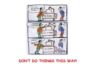 DON’T DO THINGS THIS WAY! 