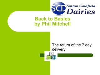 Back to Basics by Phil Mitchell The return of the 7 day delivery 