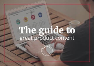 The guide to
great product content
 