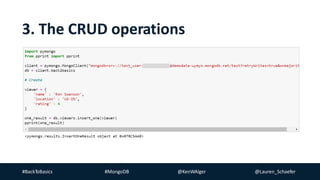#BackToBasics #MongoDB @KenWAlger @Lauren_Schaefer
3. The CRUD operations
 