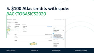 #BackToBasics #MongoDB @KenWAlger @Lauren_Schaefer
5. $100 Atlas credits with code:
BACKTOBASICS2020
 
