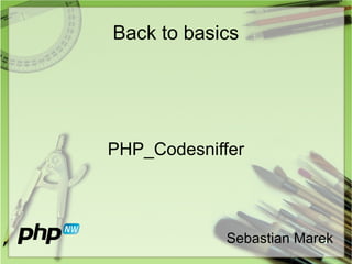 Back to basics PHP_Codesniffer Sebastian Marek 