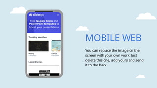 MOBILE WEB
You can replace the image on the
screen with your own work. Just
delete this one, add yours and send
it to the back
 