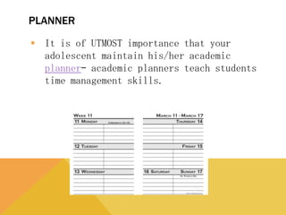 PLANNER
 It is of UTMOST importance that your adolescent
maintain his/her academic planner– academic
planners teach students time management skills.
 