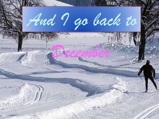 And I go back to
December

 