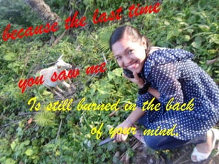 Is still burned in the back
of your mind.

 