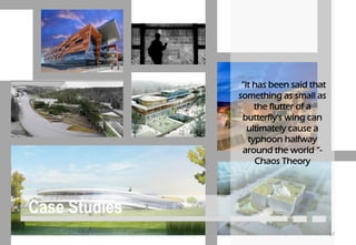 Case Studies
“It has been said that
something as small as
the flutter of a
butterfly's wing can
ultimately cause a
typhoon halfway
around the world “-
Chaos Theory
67
 