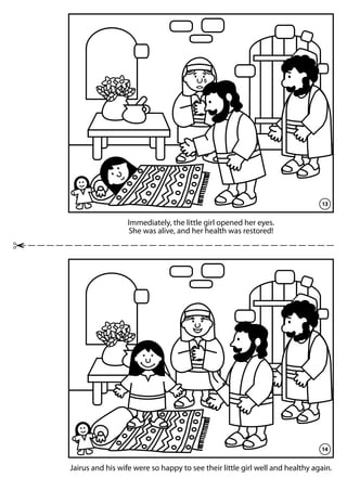 Immediately, the little girl opened her eyes.
She was alive, and her health was restored!
Jairus and his wife were so happy to see their little girl well and healthy again.
13
14
 