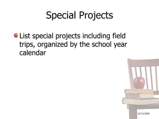 10/16/2009Special ProjectsList special projects including field trips, organized by the school year calendar