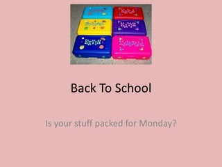 Back To School

Is your stuff packed for Monday?
 