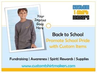 Back to School
Promote School Pride
with Custom Items
Fundraising | Awareness | Spirit| Rewards | Supplies

www.customtshirtmakers.com

 