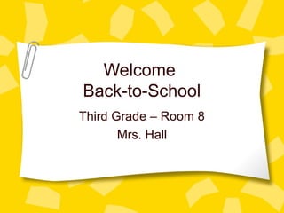 Welcome
Back-to-School
Third Grade – Room 8
Mrs. Hall
 
