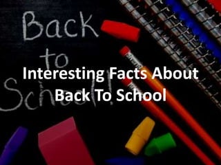 Interesting Facts About
Back To School
 