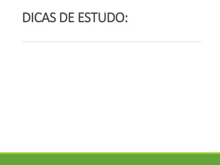 DICAS DE ESTUDO:
 